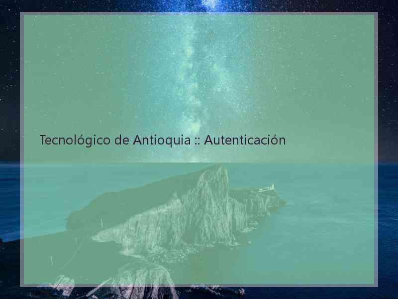 Tecnológico de Antioquia :: Autenticación